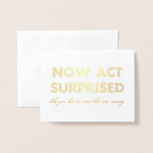 Now Act Surprised Funny Bridesmaid / Maid of Honor Foil Card