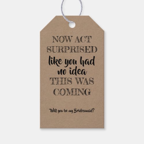 Now Act Surprised _ Funny Bridesmaid Proposal Gift Tags