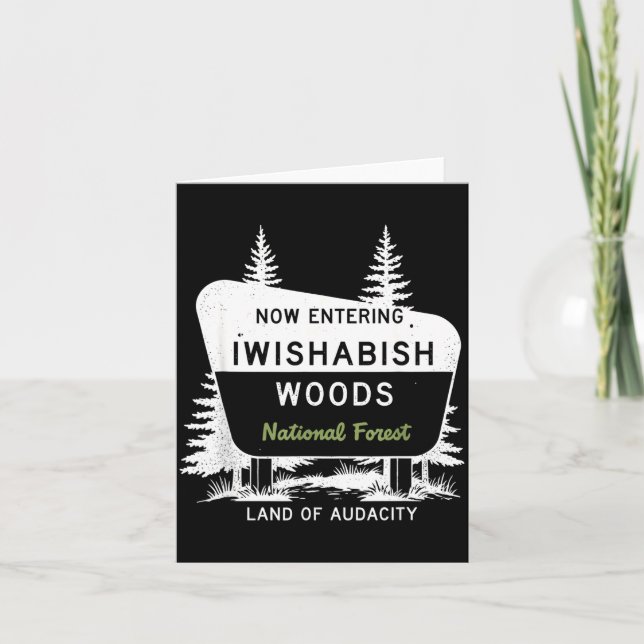 Now Entering Iwishabish Woods National Forest  Card (Front)