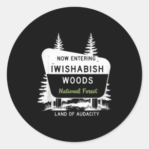 Now Entering Iwishabish Woods National Forest Classic Round Sticker