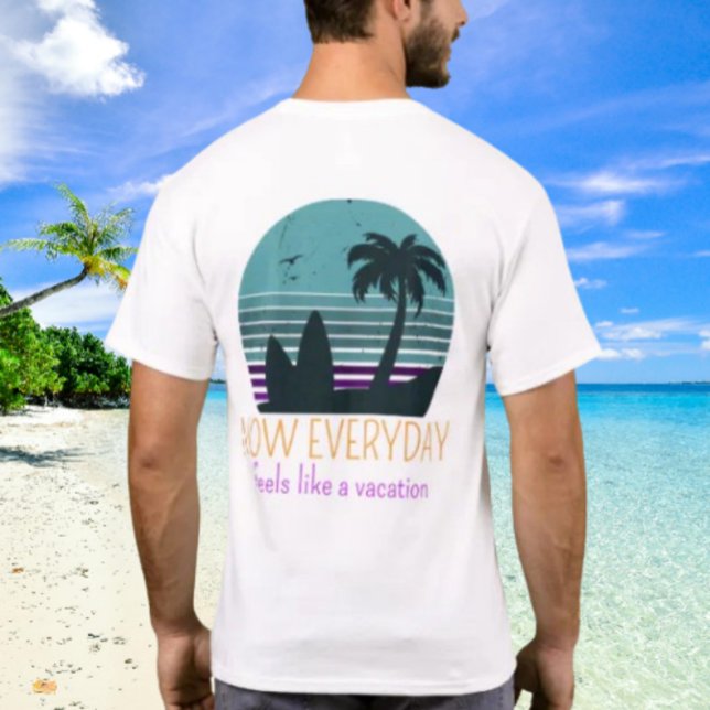 Now Everyday Feels Like A Vacation by Salty AF T-Shirt (Creator Uploaded)