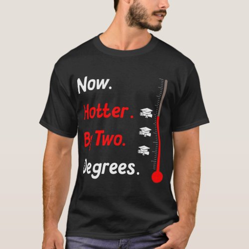 Now Hotter By Two Degree Graduation Her Him 2022 D T_Shirt