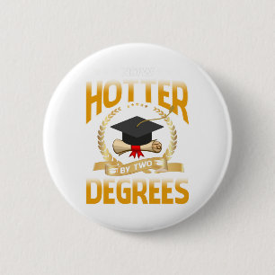 Now Hotter By Two Degrees Bachelor Master Doctor Button