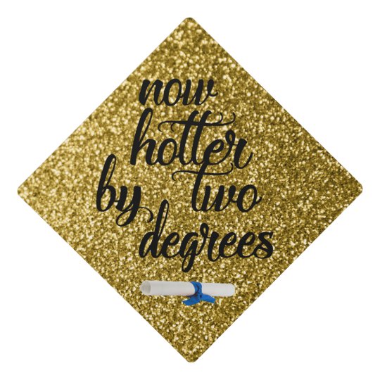 Now Hotter By Two Degrees Glitter Gold Graduation Cap Topper