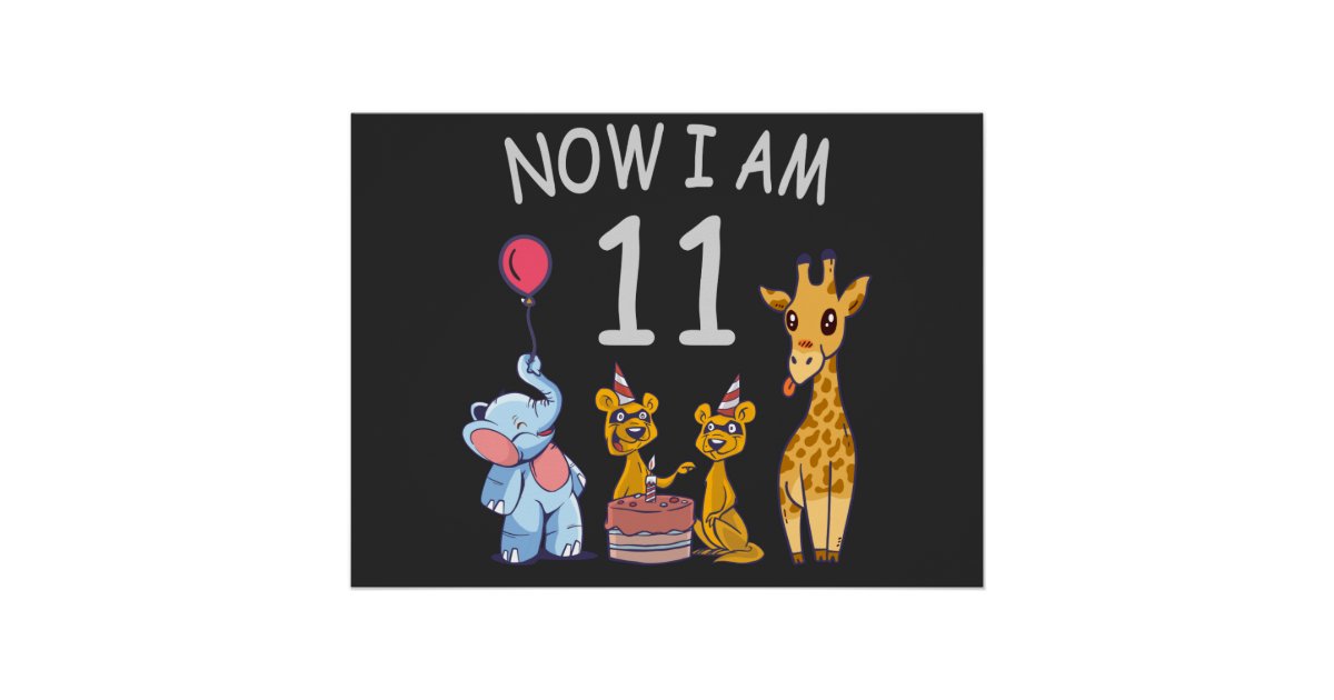 Now I Am 11 Years Old 11th Birthday At The Zoo Poster Zazzle Now I Am 11 Years Old 11th Birthday At The Zoo Poster Zazzle