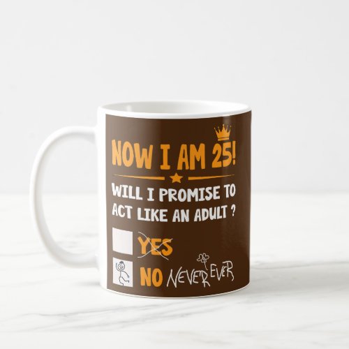 Now i am 25 years old 25th adult funny Birthday Coffee Mug