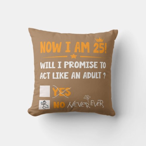 Now i am 25 years old 25th adult funny Birthday Throw Pillow
