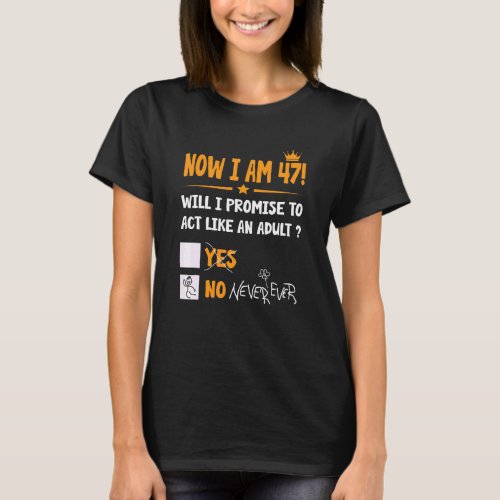 Now I Am 47 Years Old 47th Adult  Birthday Men  W T_Shirt