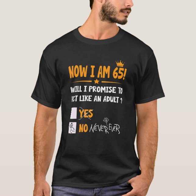 Now I Am 65 Years Old 65th Adult  Birthday Men & W T-Shirt (Front)