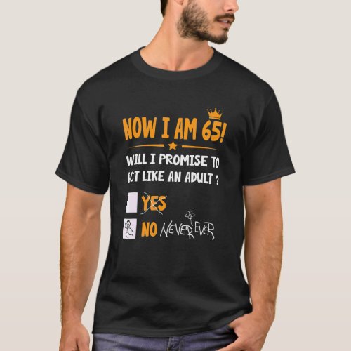 Now I Am 65 Years Old 65th Adult  Birthday Men  W T_Shirt