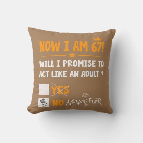 Now i am 67 years old 67th adult funny Birthday Throw Pillow