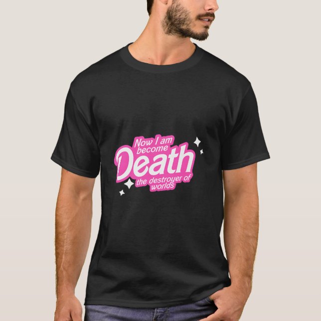 Now I Am Become Death The Destroyer Of Worlds For  T-Shirt (Front)