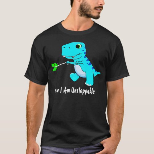 Now I Am Unstoppable Dinosaur Funny TRex  T_Shirt