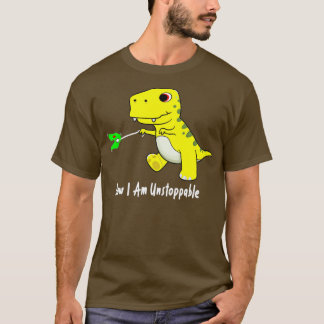 Now I Am Unstoppable Dinosaur Funny TRex ( ) T-Shirt