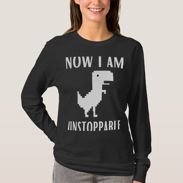 Now I Am Unstoppable Dinosaur Rex Game Web Browser T-Shirt (Front)