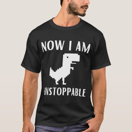 Now I Am Unstoppable Dinosaur Rex Game Web Browser T_Shirt
