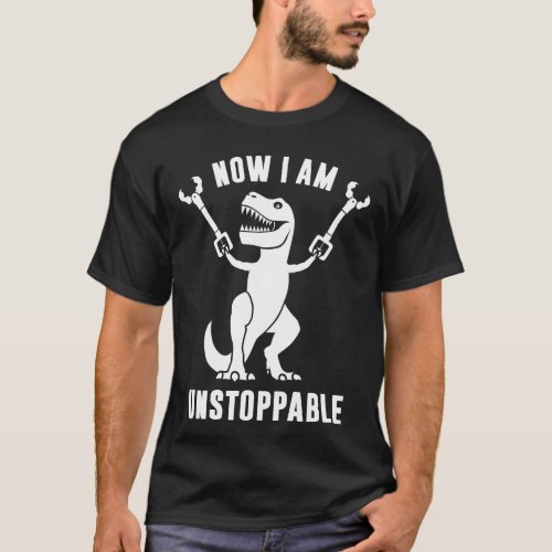 Now I Am Unstoppable Funny T_Rex T_Shirt