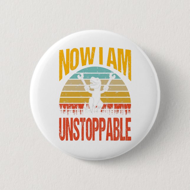 Now I Am Unstoppable Funny T-Rex T-Shirt Button (Front)