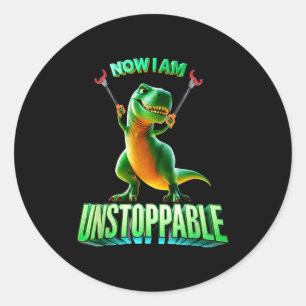 Now I Am Unstoppable Funny T-rex Tyrannosaurus Din Classic Round Sticker