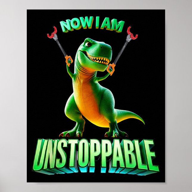 Now I Am Unstoppable Funny T-rex Tyrannosaurus Din Poster (Front)