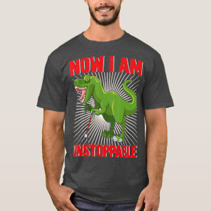 Now I Am Unstoppable Funny TRex (20) T-Shirt