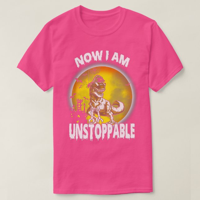 Now I Am Unstoppable Funny TRex (8)  T-Shirt (Design Front)