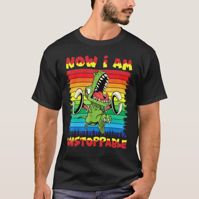 Now I Am Unstoppable T Rex Crazy Dinosaur T-Shirt (Front)