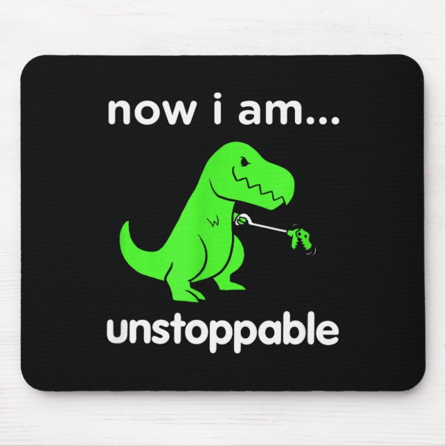 Now I Am Unstoppable T-rex Funny Grabber Dinosaur  Mouse Pad (Front)