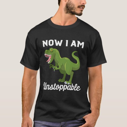 Now I Am Unstoppable_Trex T_Shirt