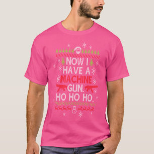 Now I Have A Machine Gun Ho Ho Ho Funny Christmas T-Shirt