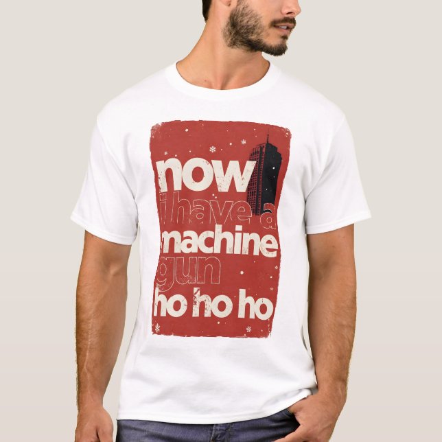 Now I Have a Machine Gun Ho Ho Ho T-Shirt (Front)