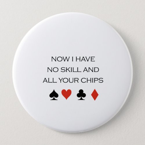 Now I have no skill and your chips T_shirt Pinback Button