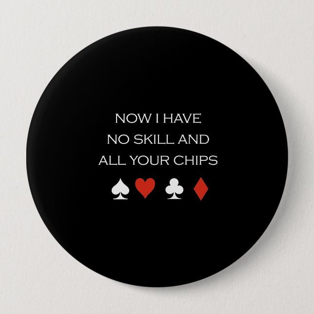 Now I have no skill and your chips T-shirt white Button (Front)