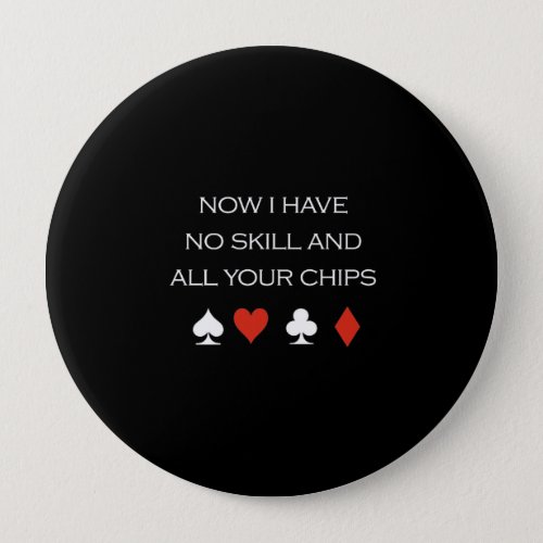 Now I have no skill and your chips T_shirt white Button
