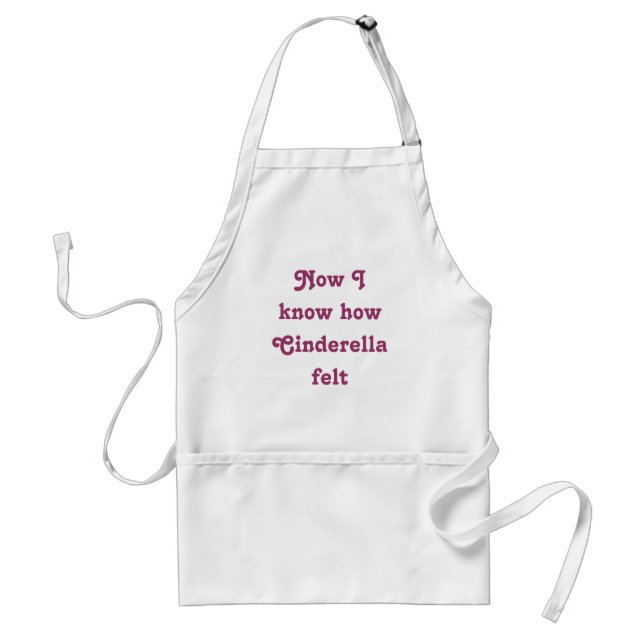 Now I know how Cinderella felt Adult Apron (Front)