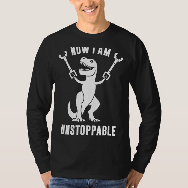 Now Ii Am Unstoppables Funny T Rex T-Shirt (Front)