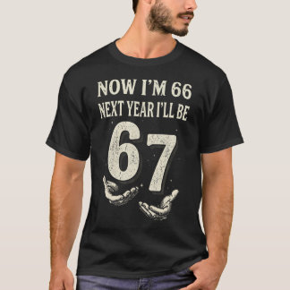 Now Im 66 Next Year Ill 67 Funny 66Th Birthday T-Shirt