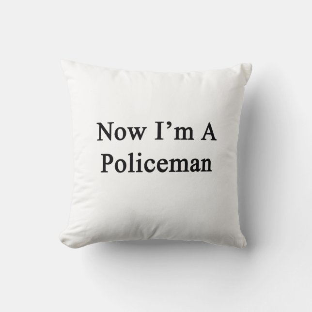 Now I'm A Policeman Throw Pillow (Front)
