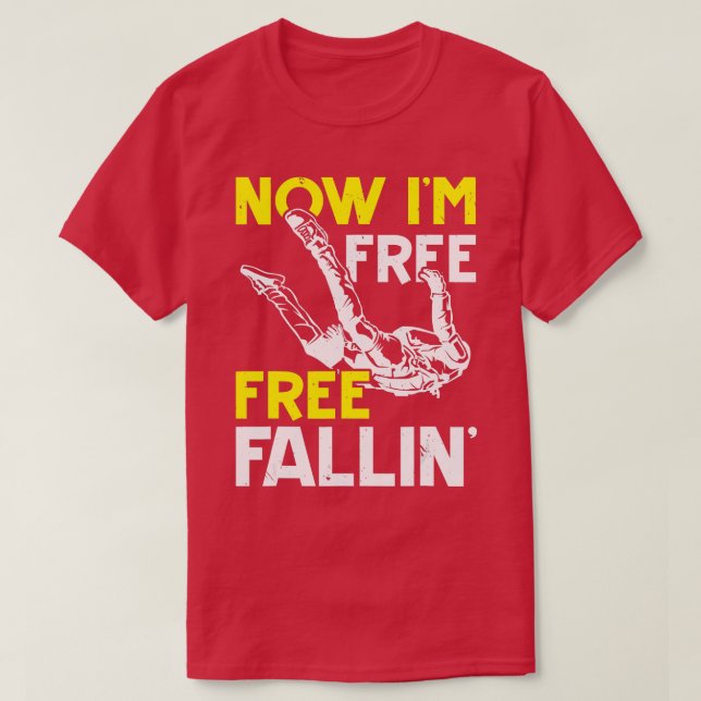 Now Im Free Fallin Skydive Parachuting Skydiving S T-Shirt (Design Front)