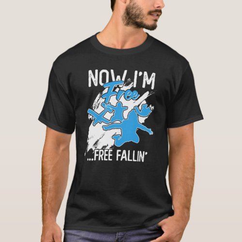 Now Im Free Free Fallin T_Shirt