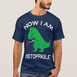 Now Im Unstoppable  Funny TRex Dinosaur Pun  I Am  T-Shirt