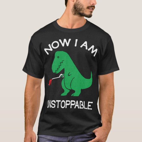 Now Im Unstoppable Trex Dinosaur T_Shirt