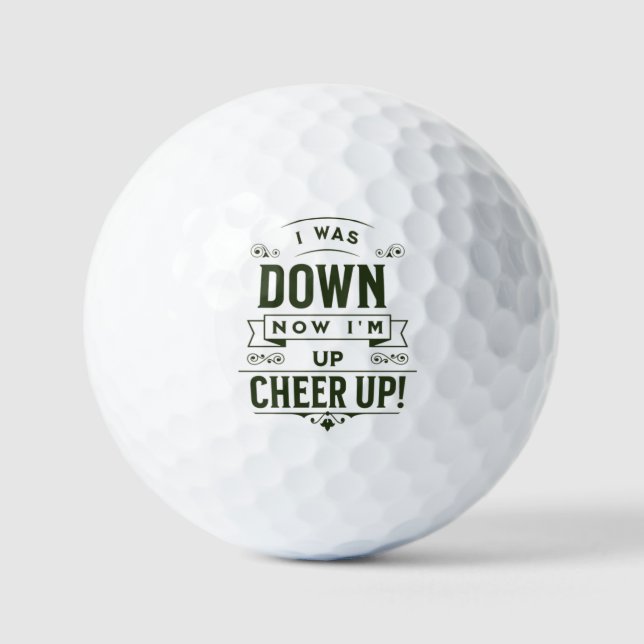  NOW I'M UP CHEER UP GOLF BALL (Front)