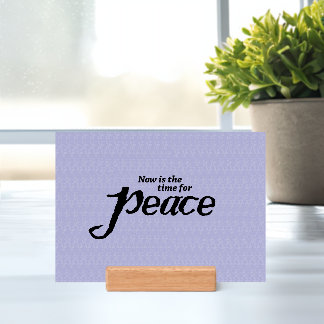 "Now is the time for peace" inspirational print Holder