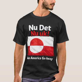 Now is the time! Make America Go Away Greenland fl T-Shirt