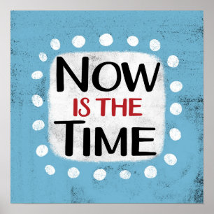 Now Is The Time Poster Wall Art