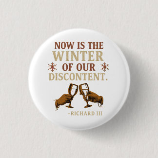 Now is the Winter of Our Discontent Button