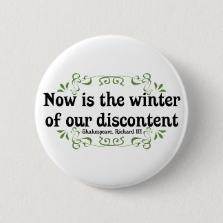 Now is the Winter of our Discontent Button