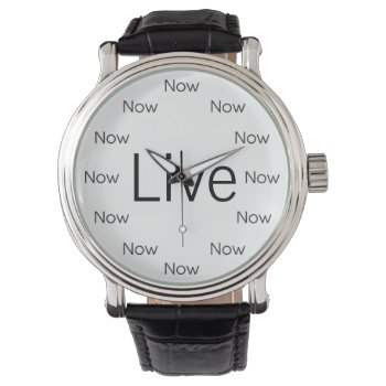 Now Is Zen™ Live For Now Watch by InsideOut_Tees at Zazzle