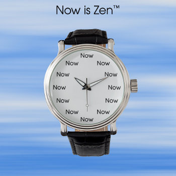 Now Is Zen™ - Mindfulness Taoist Buddhist Watch by InsideOut_Tees at Zazzle